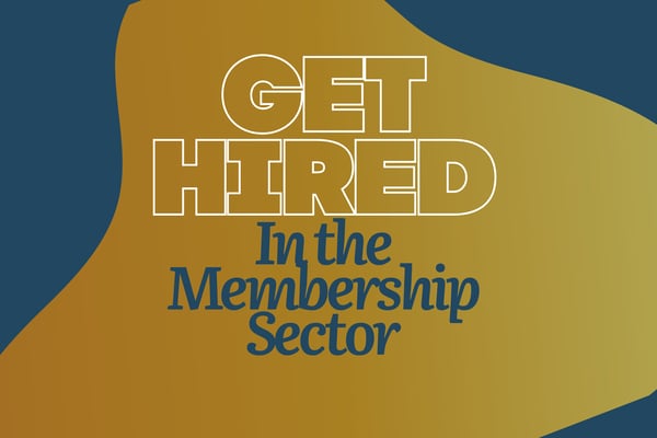 Get Hired in the Membership Sector: From Entry-Level to Leadership - How to Progress Your Career