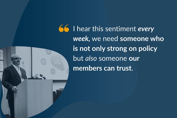 “We need someone strong on policy… but also someone our members will trust”